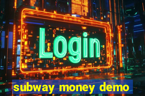 subway money demo